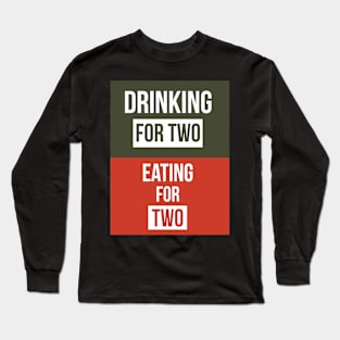 Drinking for Two Eating for Two Long Sleeve T-Shirt